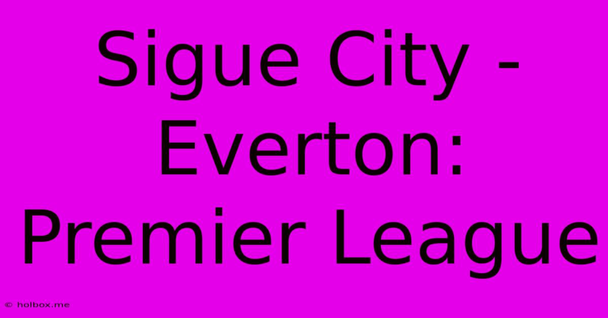 Sigue City - Everton: Premier League