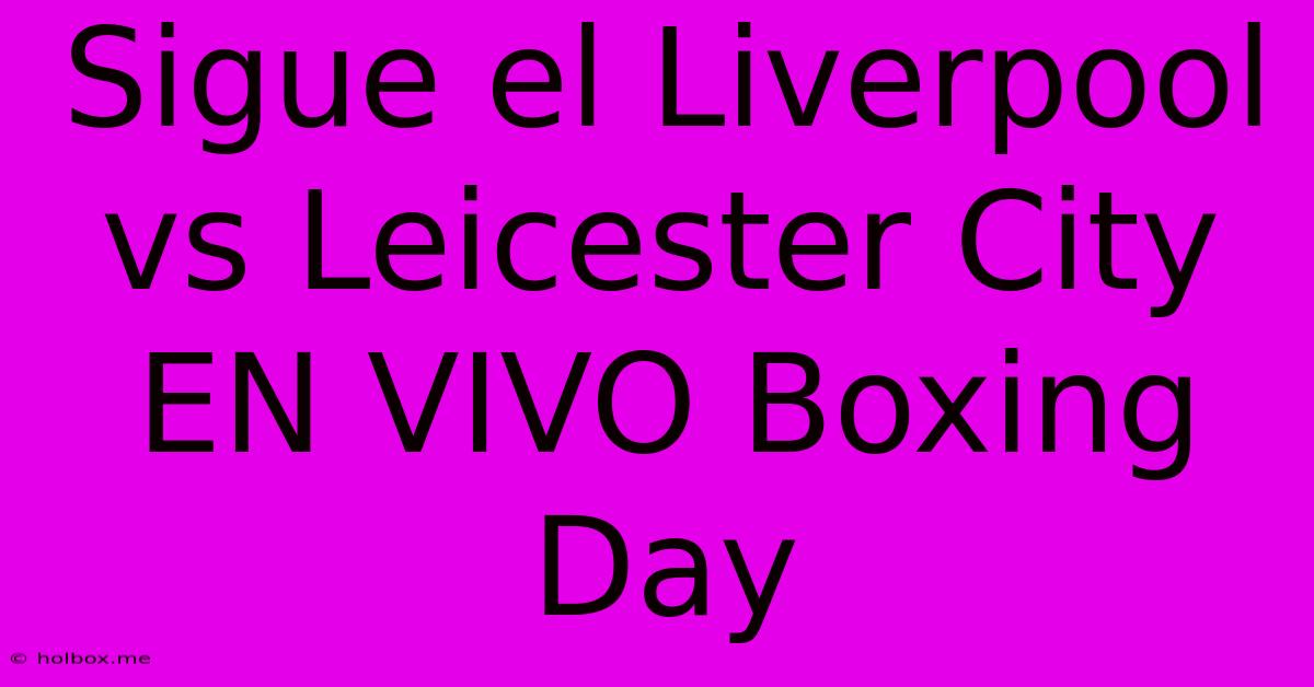 Sigue El Liverpool Vs Leicester City EN VIVO Boxing Day