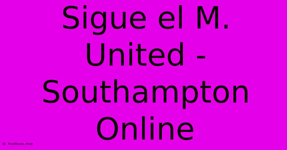 Sigue El M. United - Southampton Online