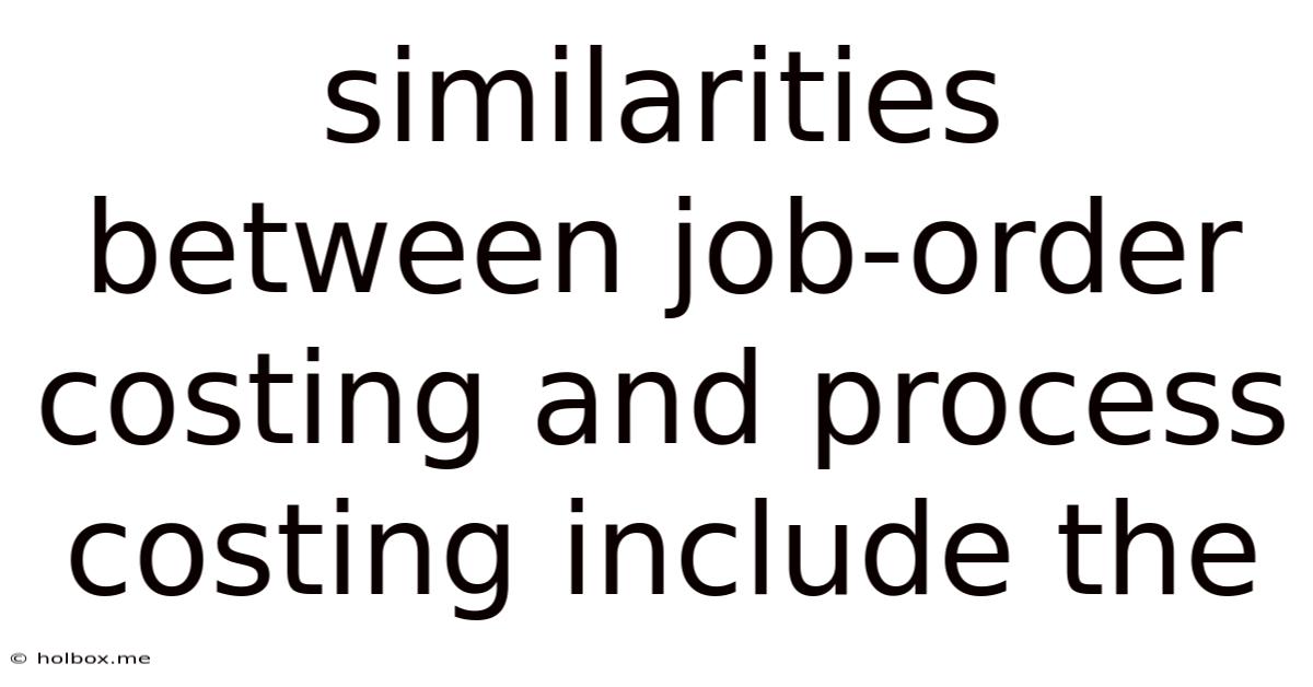 Similarities Between Job-order Costing And Process Costing Include The
