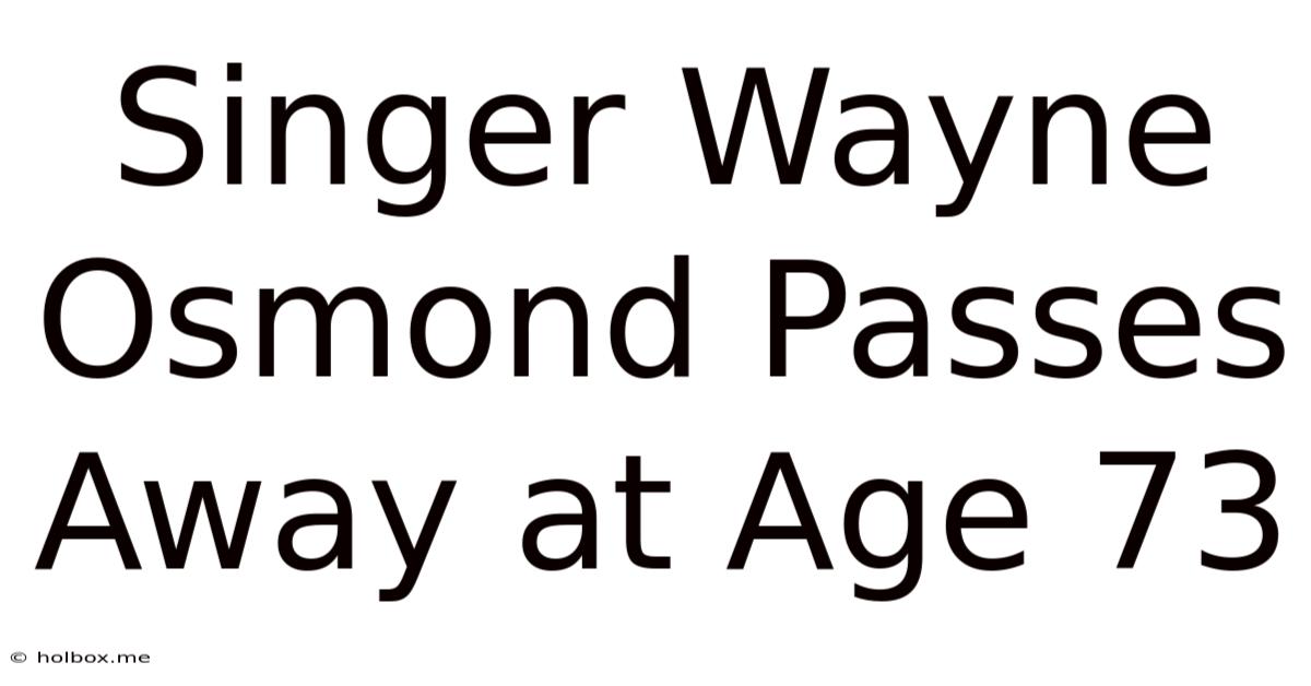 Singer Wayne Osmond Passes Away At Age 73