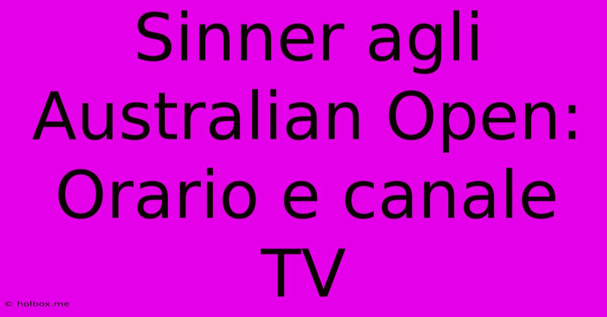 Sinner Agli Australian Open: Orario E Canale TV