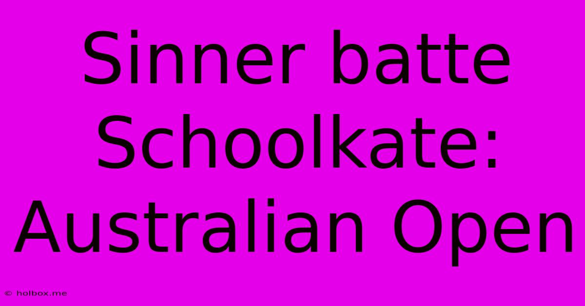 Sinner Batte Schoolkate: Australian Open