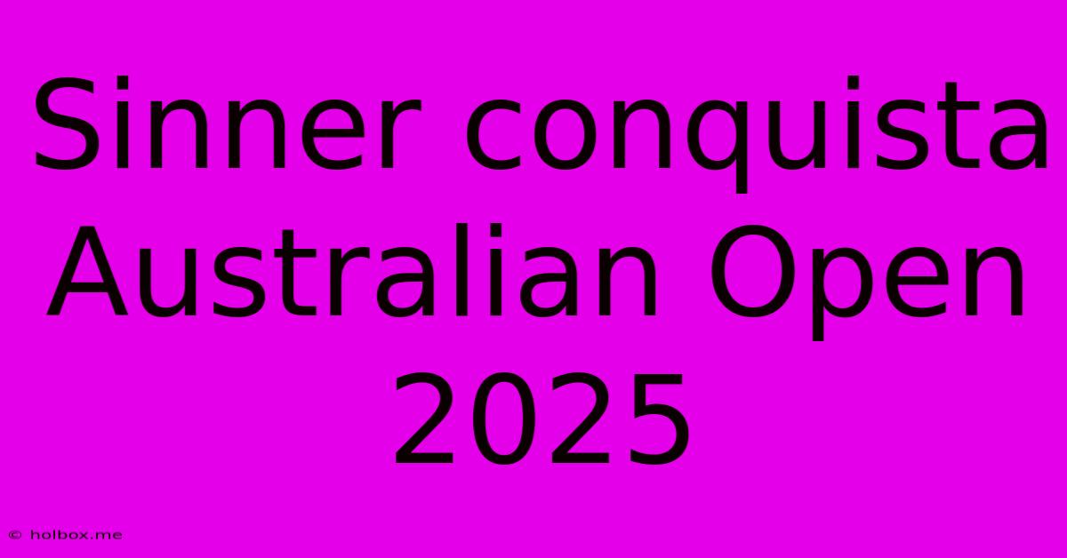 Sinner Conquista Australian Open 2025