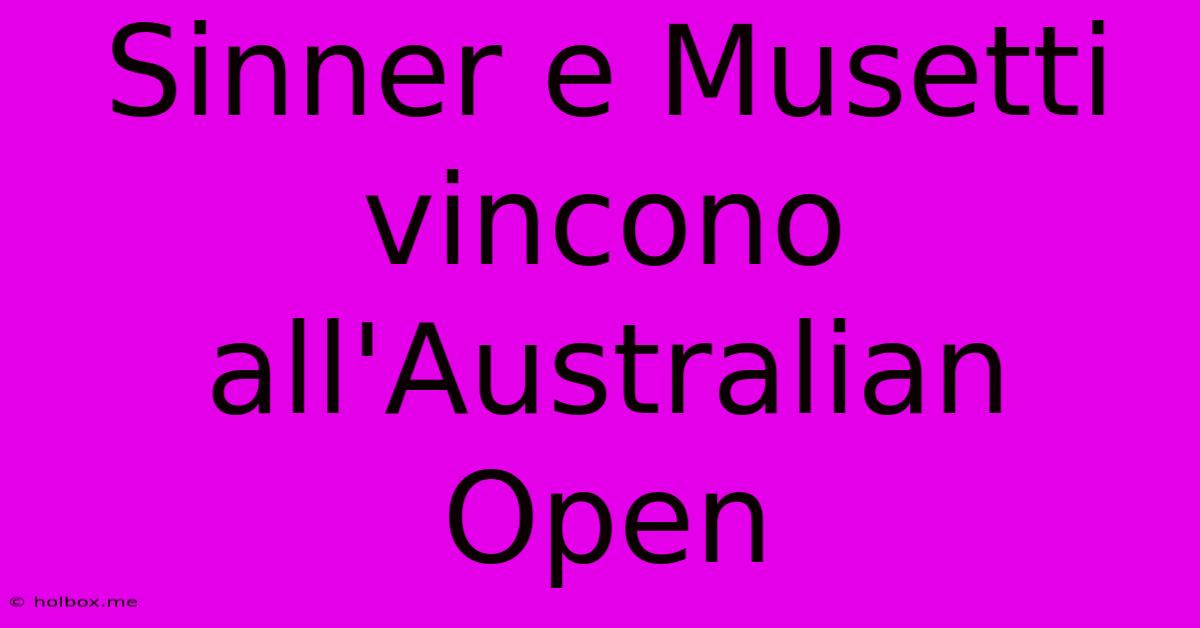 Sinner E Musetti Vincono All'Australian Open