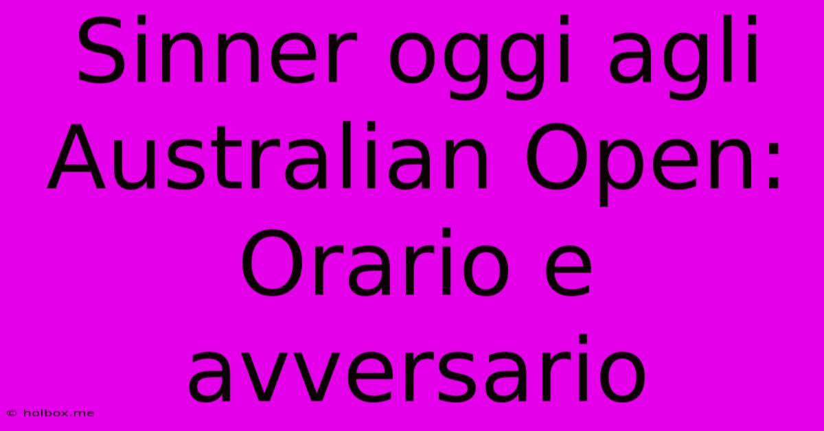 Sinner Oggi Agli Australian Open: Orario E Avversario