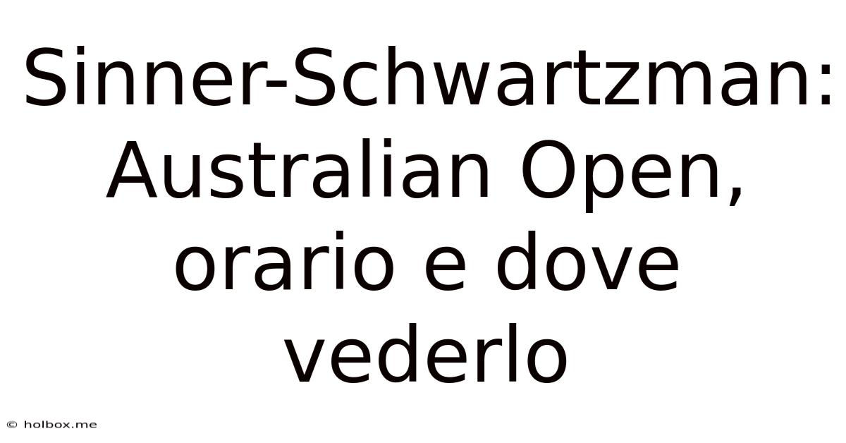 Sinner-Schwartzman: Australian Open, Orario E Dove Vederlo