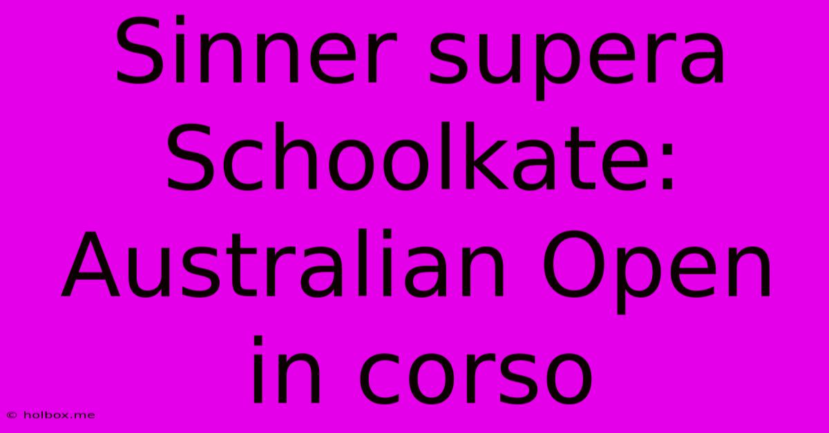 Sinner Supera Schoolkate: Australian Open In Corso