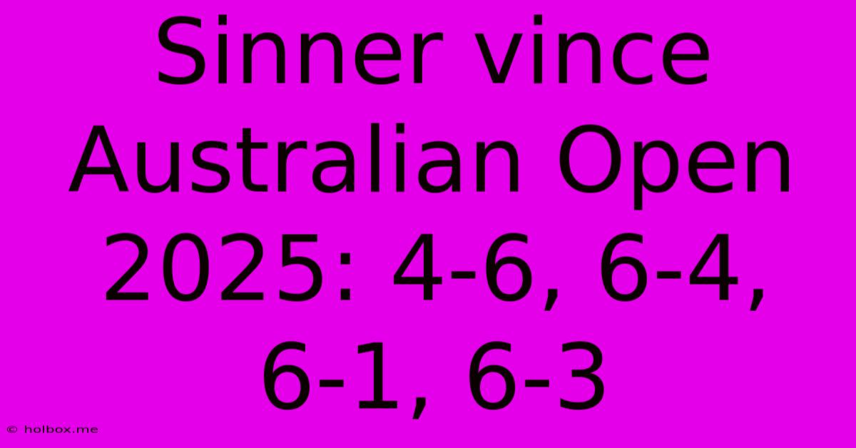 Sinner Vince Australian Open 2025: 4-6, 6-4, 6-1, 6-3