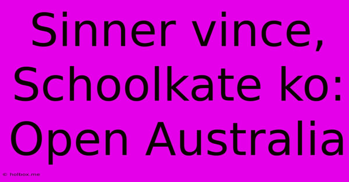 Sinner Vince, Schoolkate Ko: Open Australia