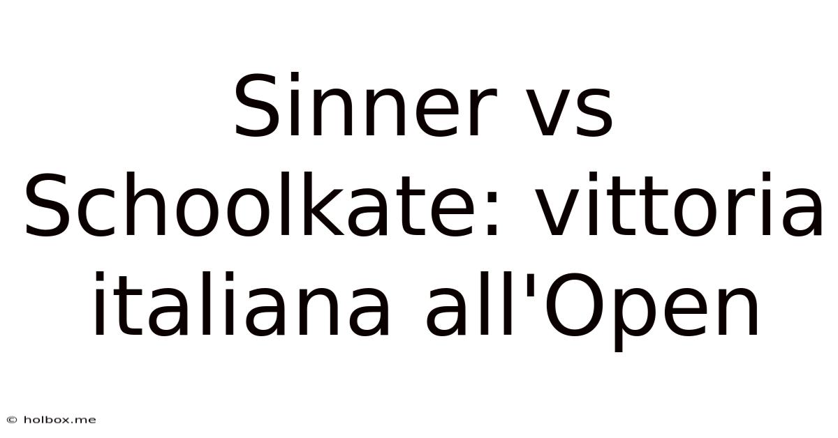 Sinner Vs Schoolkate: Vittoria Italiana All'Open