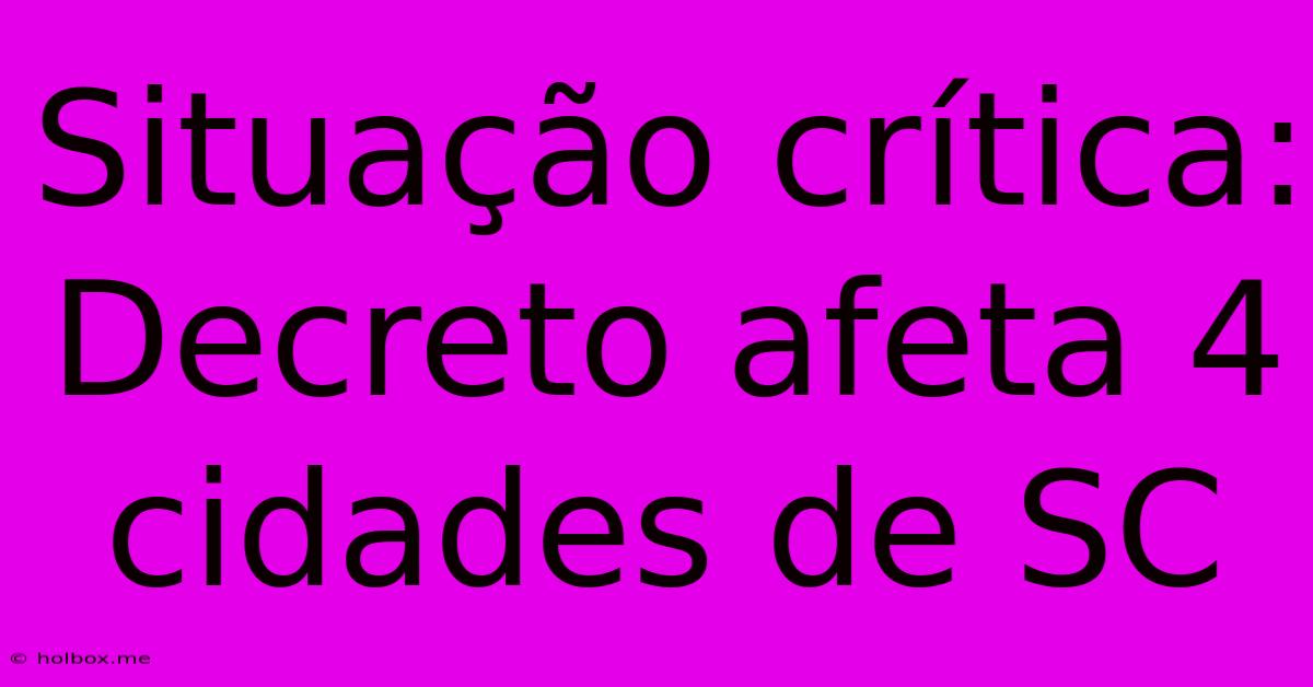 Situação Crítica: Decreto Afeta 4 Cidades De SC