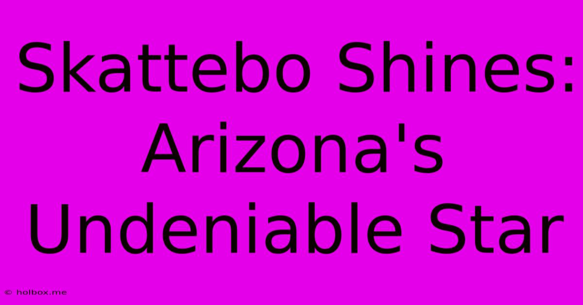 Skattebo Shines: Arizona's Undeniable Star