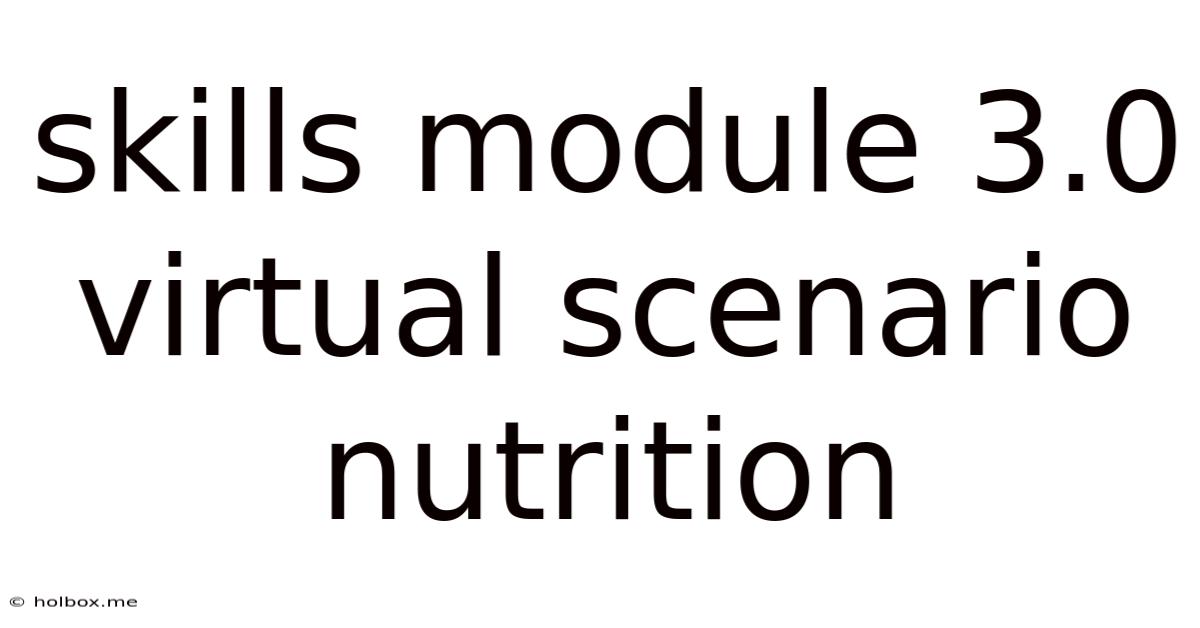 Skills Module 3.0 Virtual Scenario Nutrition