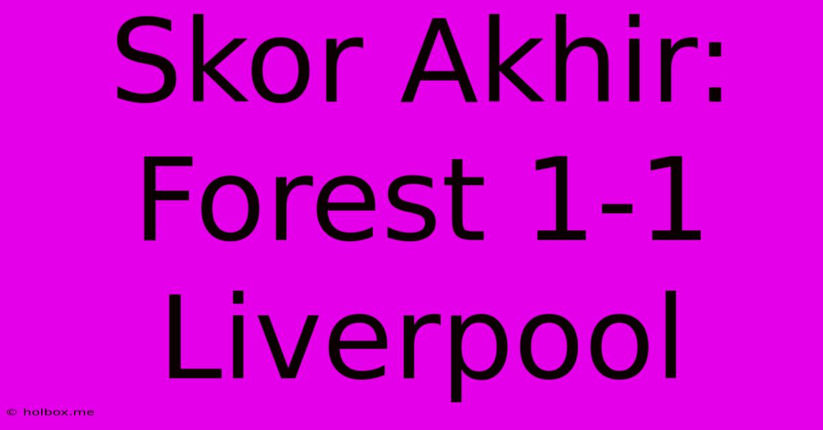 Skor Akhir: Forest 1-1 Liverpool