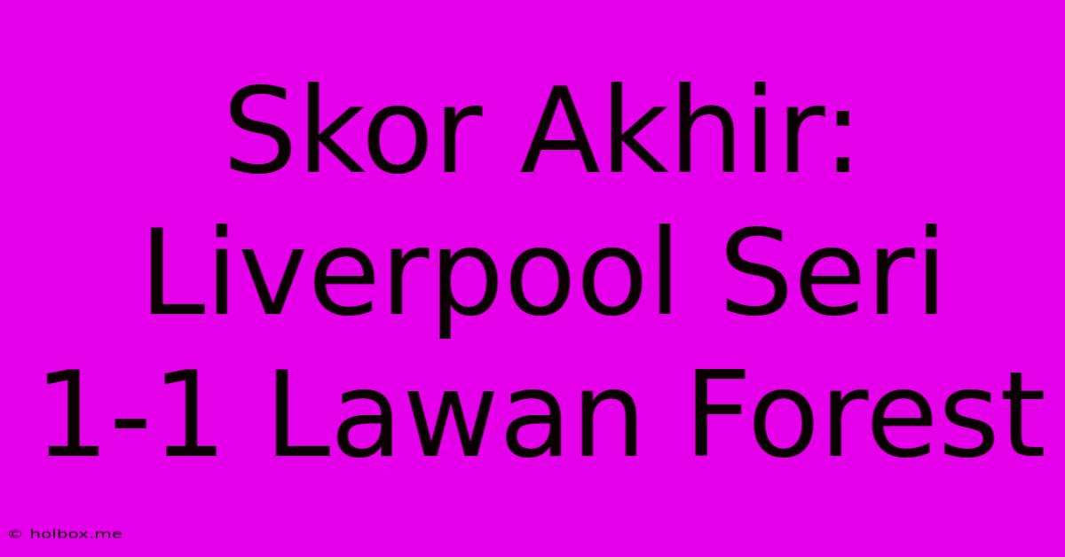 Skor Akhir: Liverpool Seri 1-1 Lawan Forest