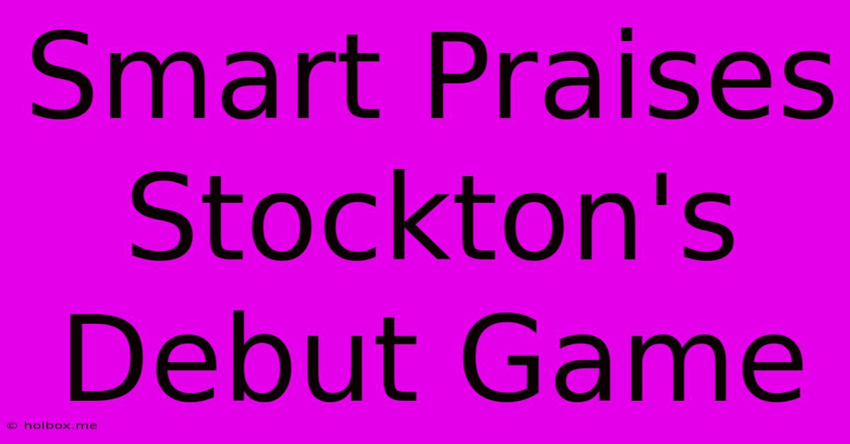 Smart Praises Stockton's Debut Game