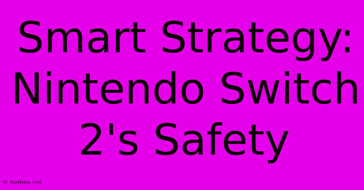 Smart Strategy: Nintendo Switch 2's Safety