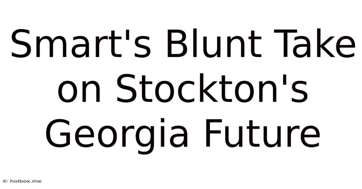 Smart's Blunt Take On Stockton's Georgia Future