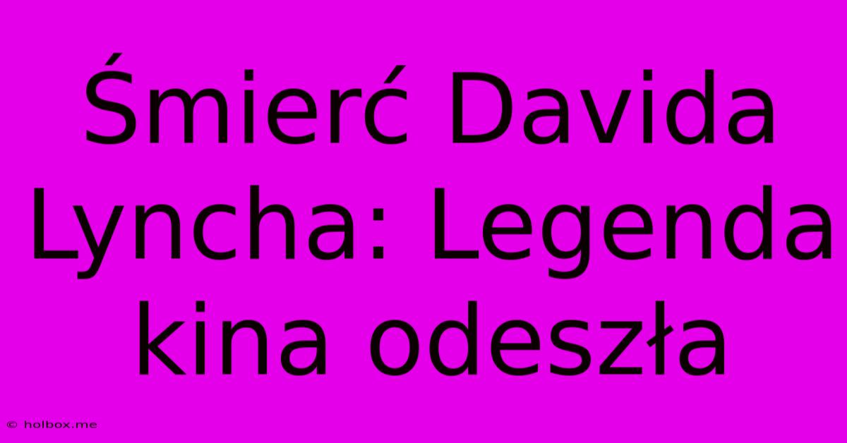 Śmierć Davida Lyncha: Legenda Kina Odeszła