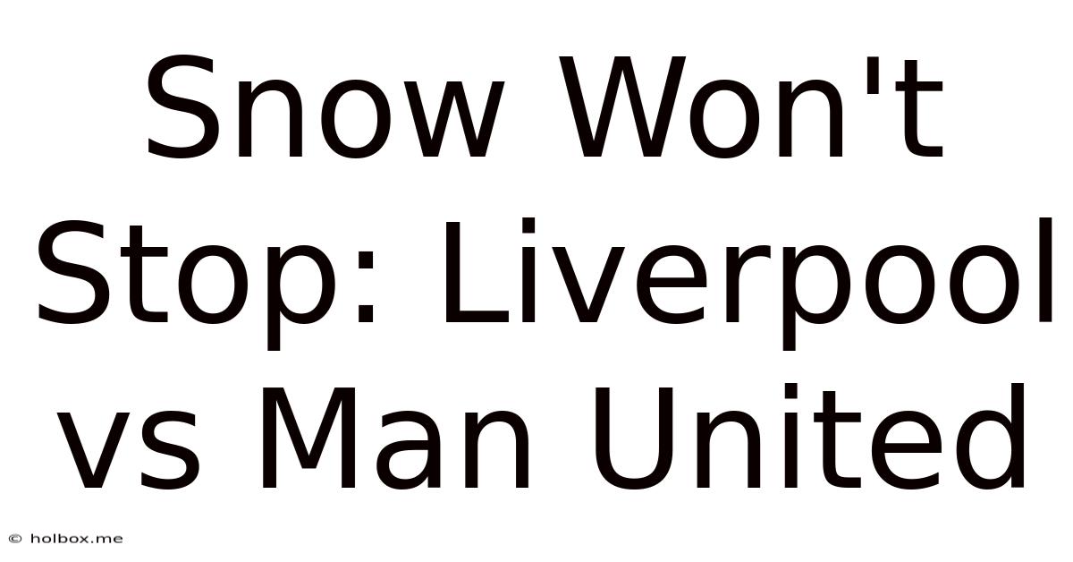 Snow Won't Stop: Liverpool Vs Man United