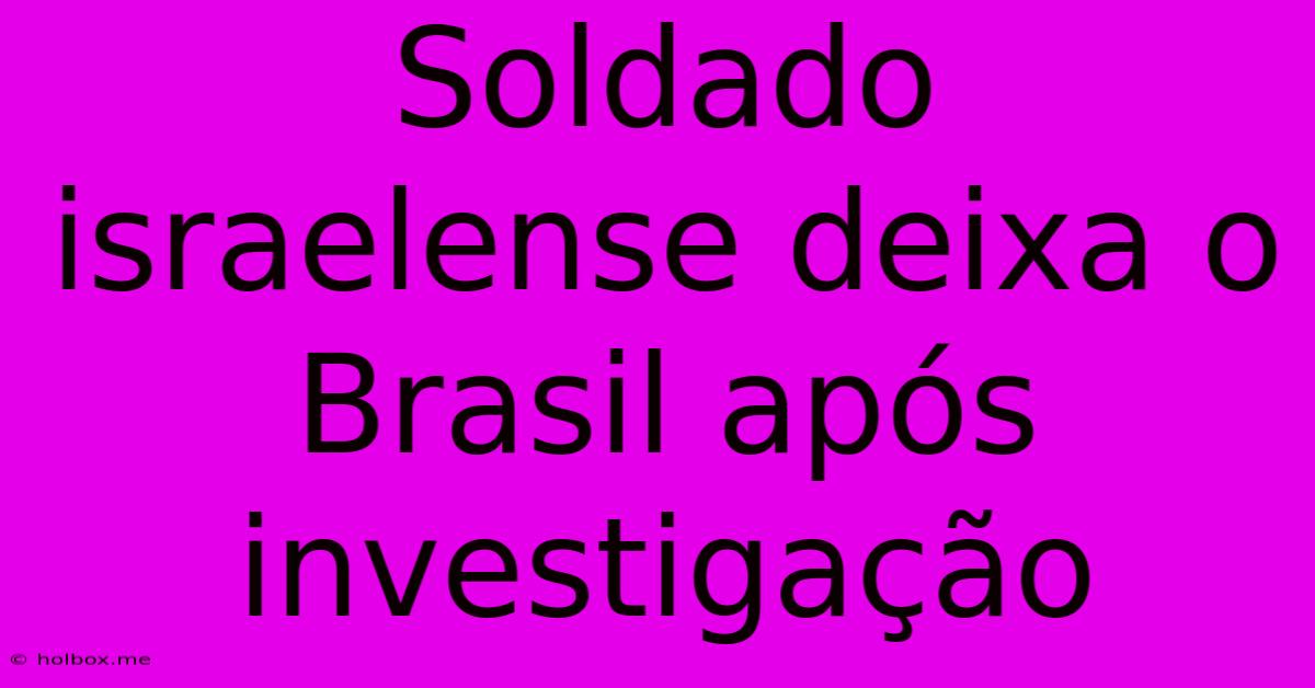 Soldado Israelense Deixa O Brasil Após Investigação