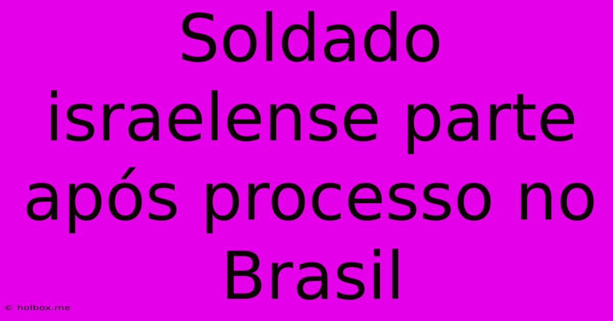 Soldado Israelense Parte Após Processo No Brasil