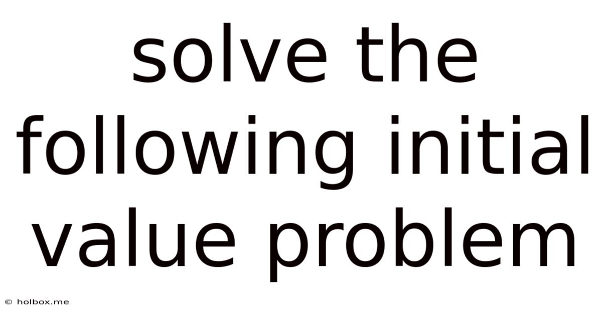 Solve The Following Initial Value Problem