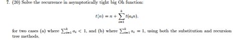 Solve The Recurrence In Asymptotically Tight Big Oh Function: