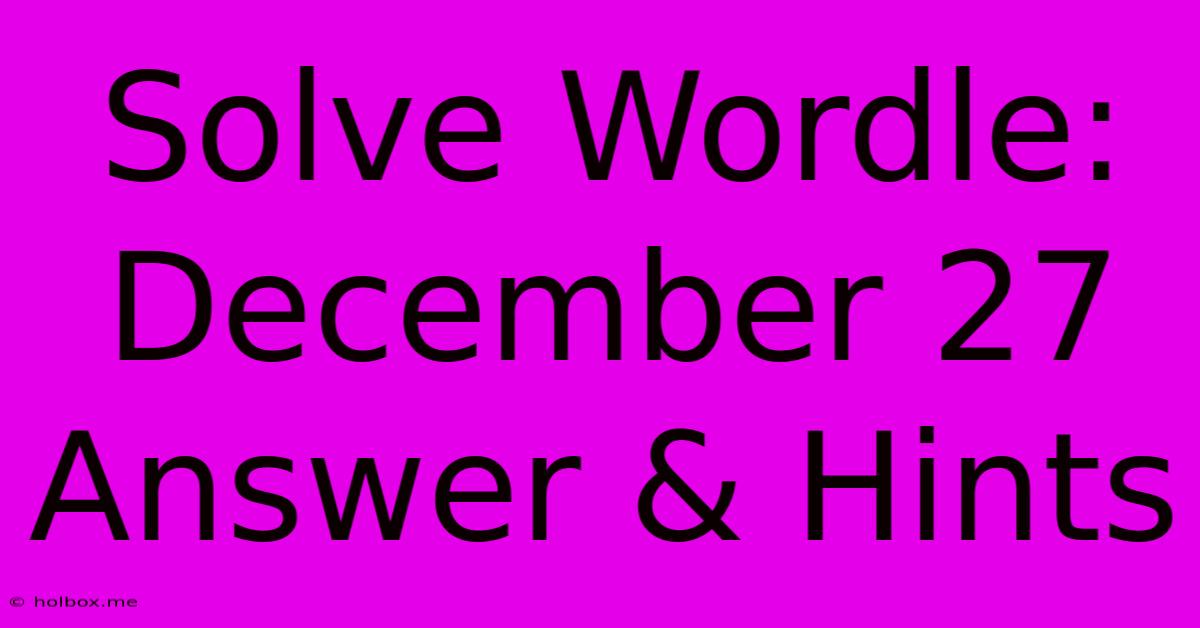 Solve Wordle: December 27 Answer & Hints