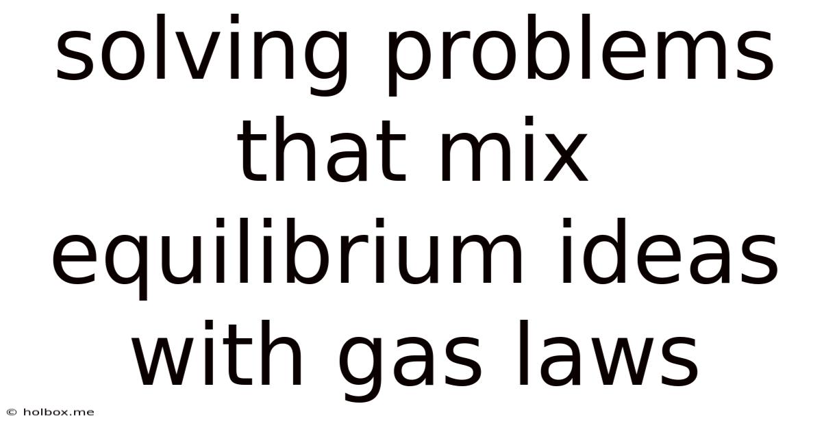 Solving Problems That Mix Equilibrium Ideas With Gas Laws
