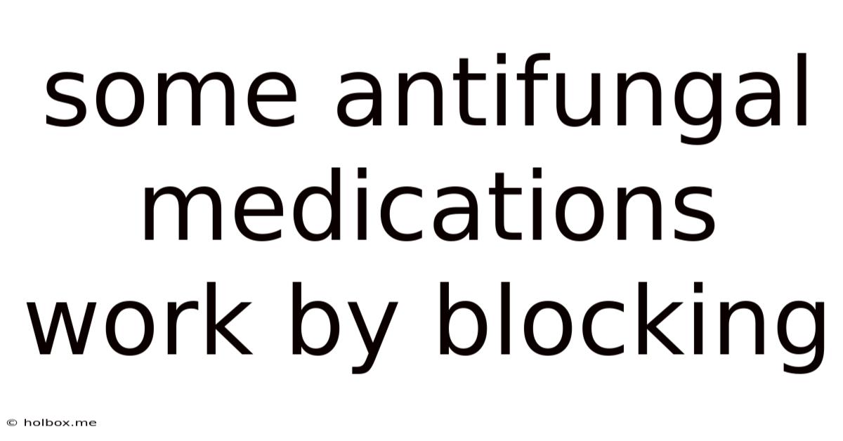 Some Antifungal Medications Work By Blocking
