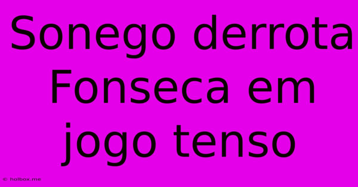 Sonego Derrota Fonseca Em Jogo Tenso