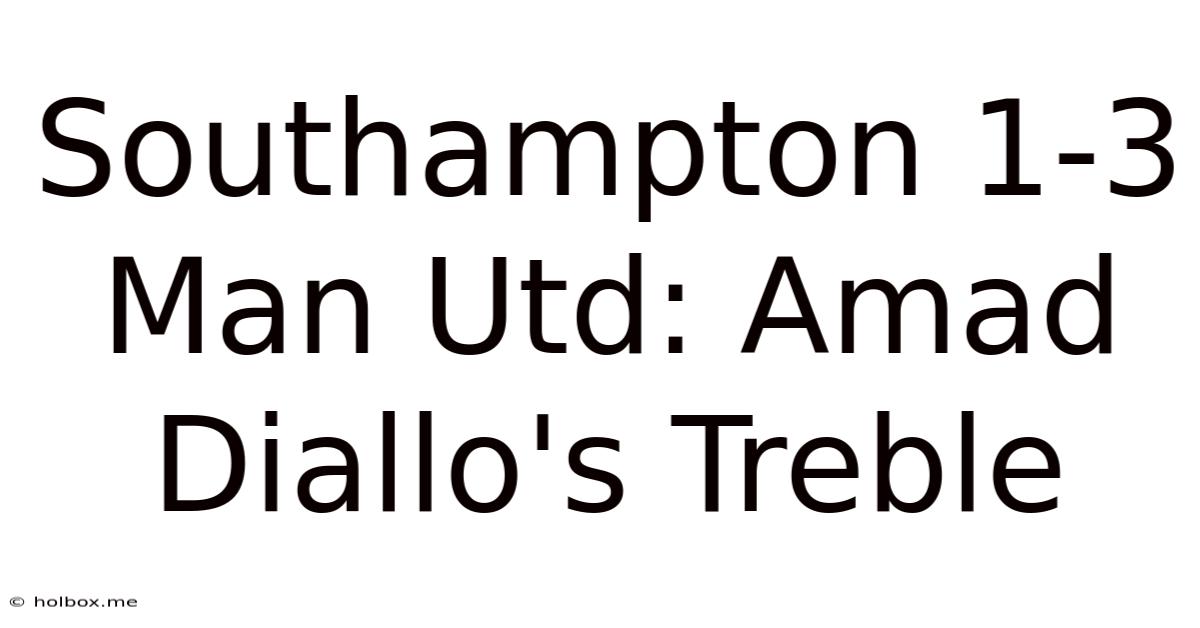 Southampton 1-3 Man Utd: Amad Diallo's Treble