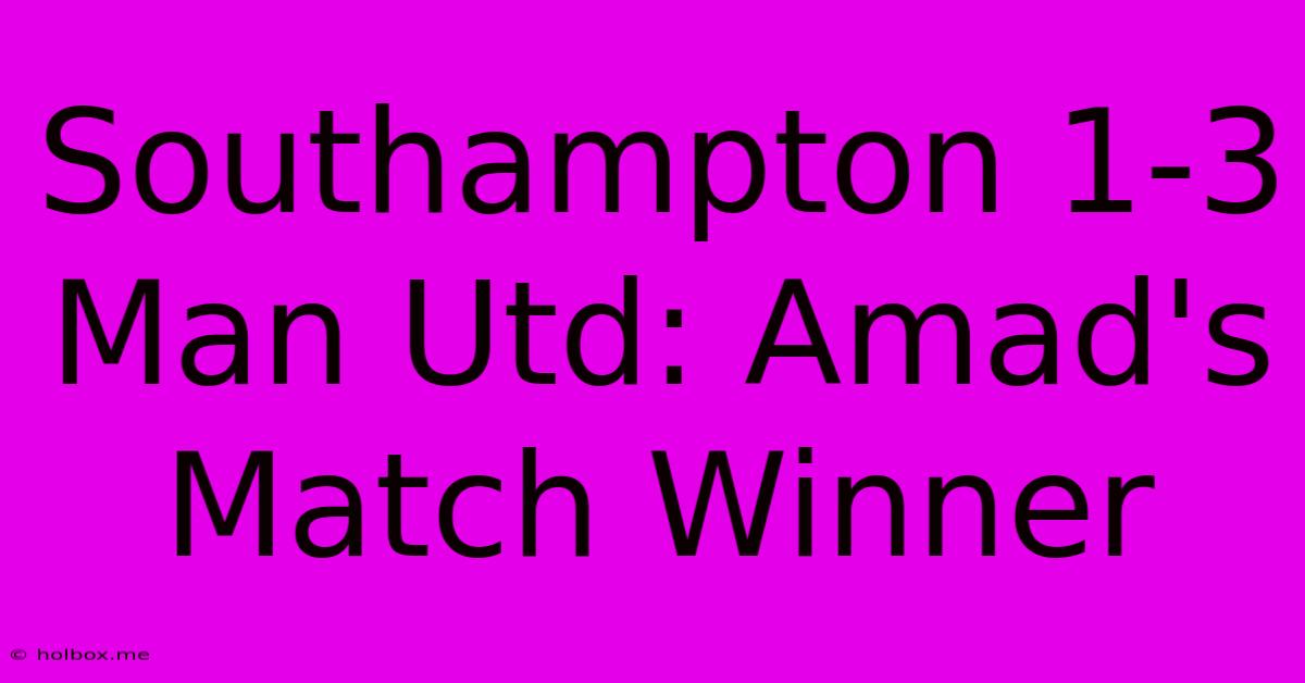 Southampton 1-3 Man Utd: Amad's Match Winner