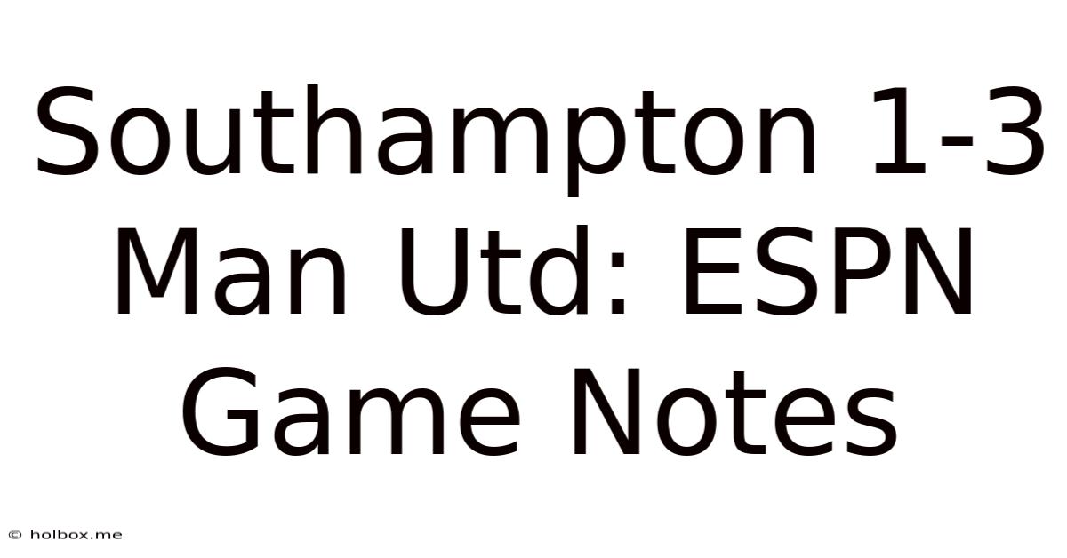 Southampton 1-3 Man Utd: ESPN Game Notes