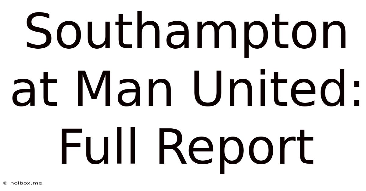 Southampton At Man United: Full Report