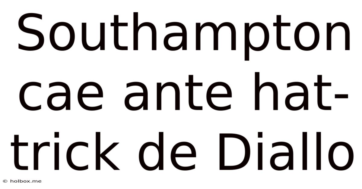 Southampton Cae Ante Hat-trick De Diallo