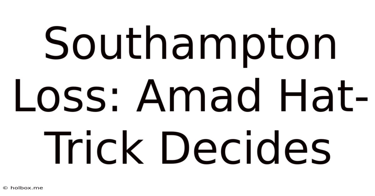 Southampton Loss: Amad Hat-Trick Decides