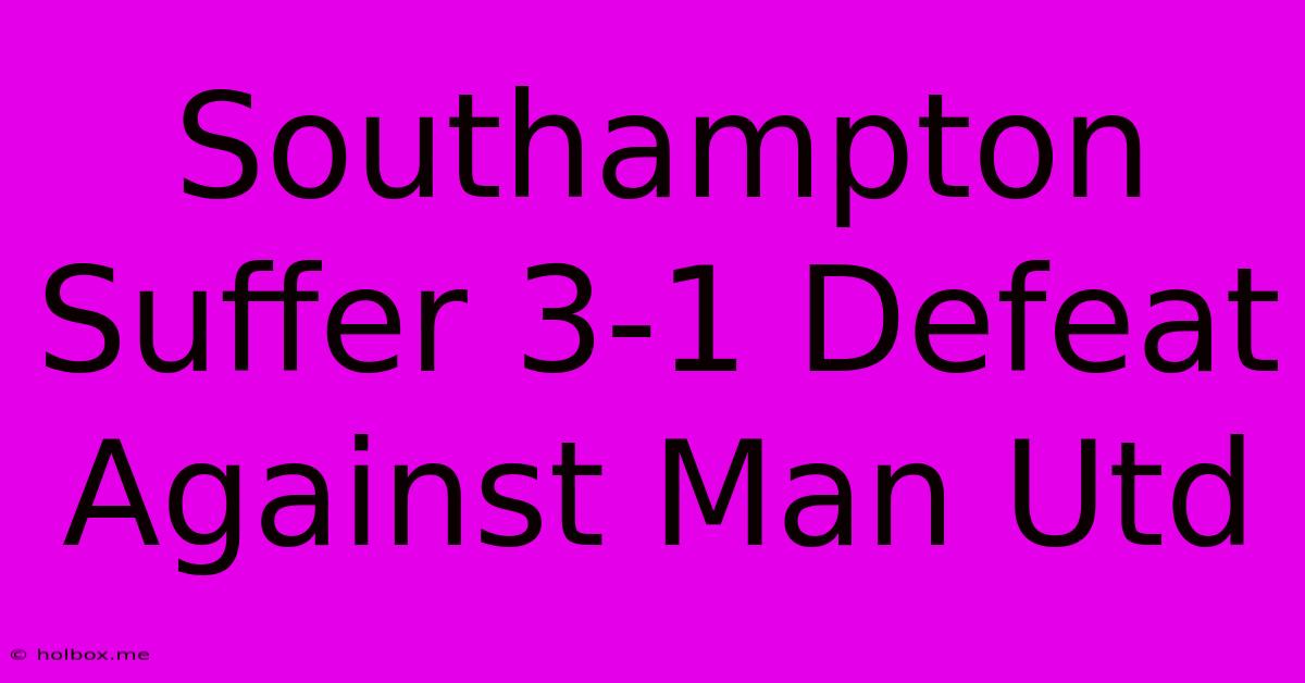 Southampton Suffer 3-1 Defeat Against Man Utd