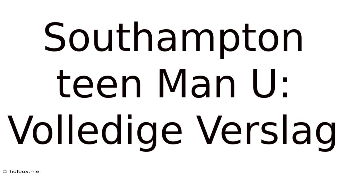 Southampton Teen Man U: Volledige Verslag