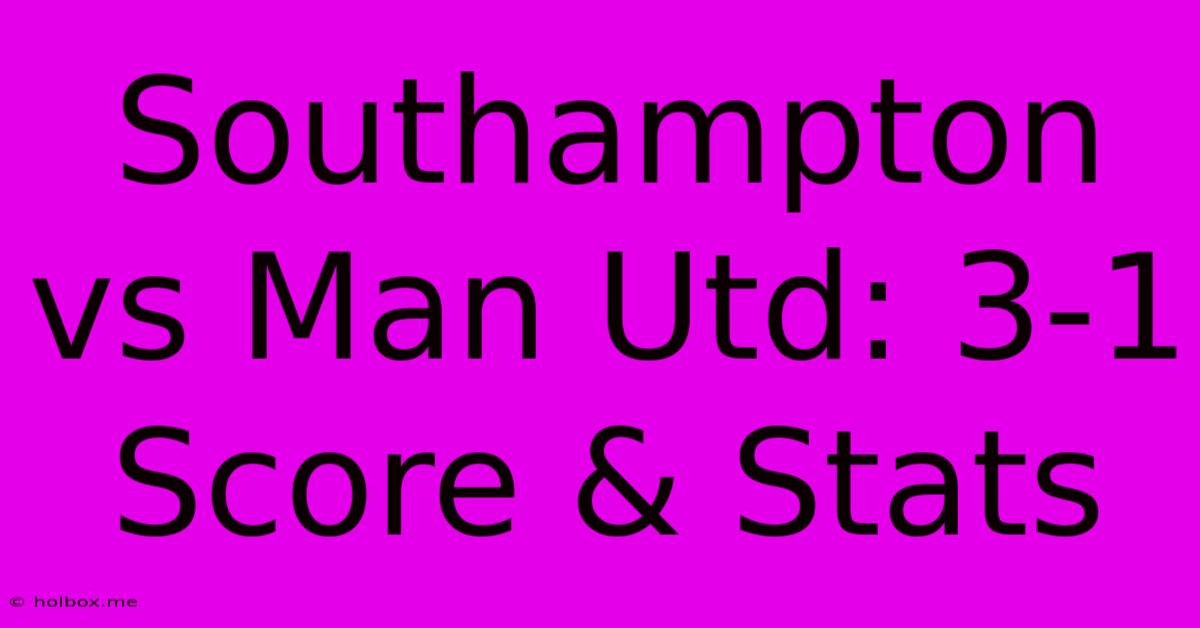 Southampton Vs Man Utd: 3-1 Score & Stats