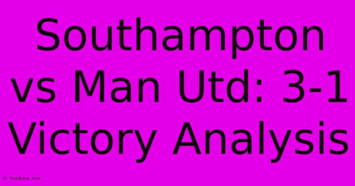 Southampton Vs Man Utd: 3-1 Victory Analysis