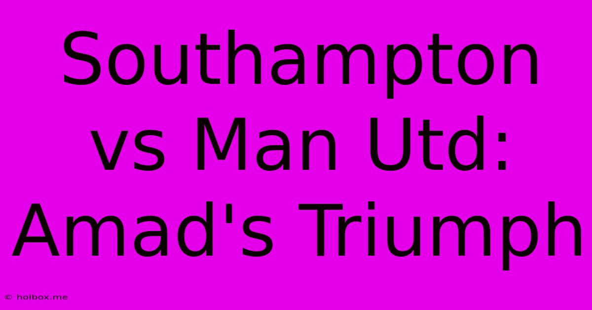 Southampton Vs Man Utd: Amad's Triumph