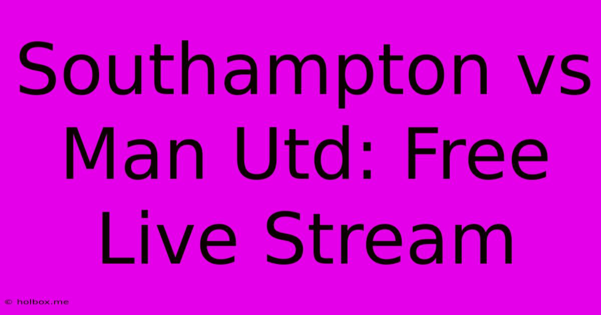 Southampton Vs Man Utd: Free Live Stream