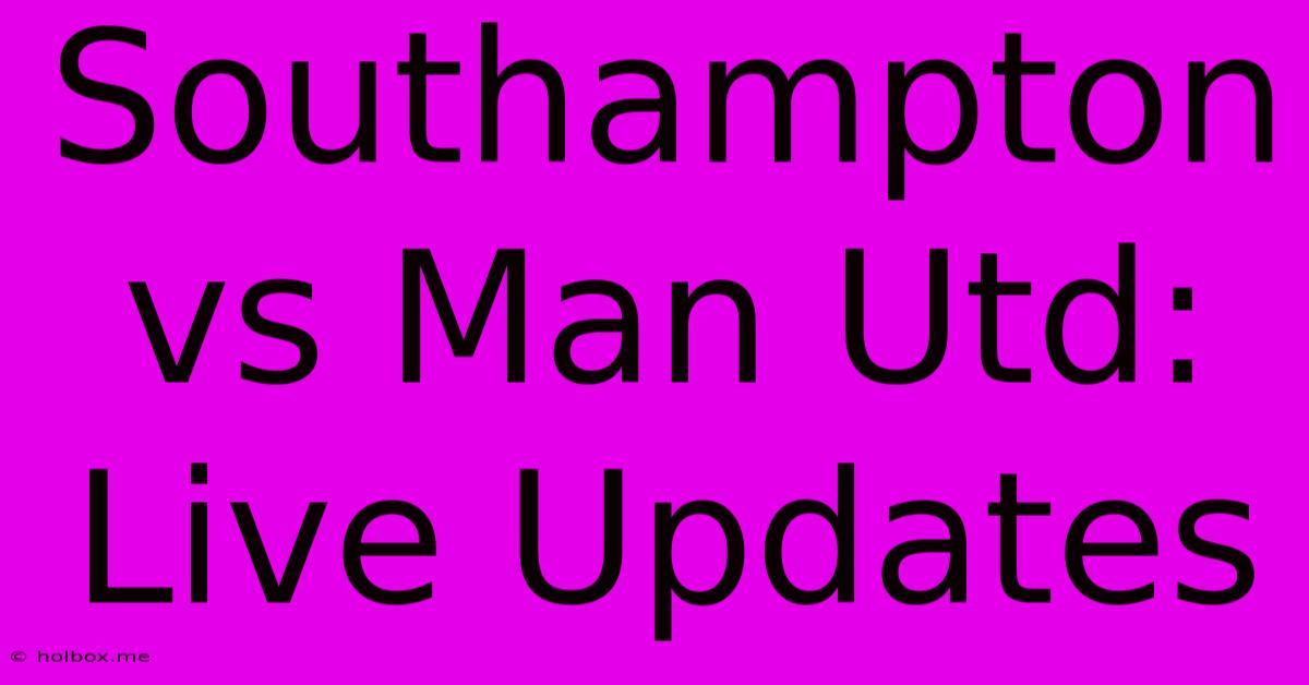 Southampton Vs Man Utd: Live Updates