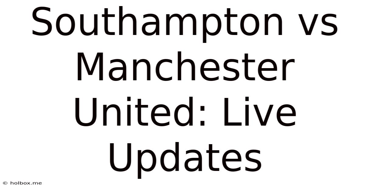 Southampton Vs Manchester United: Live Updates