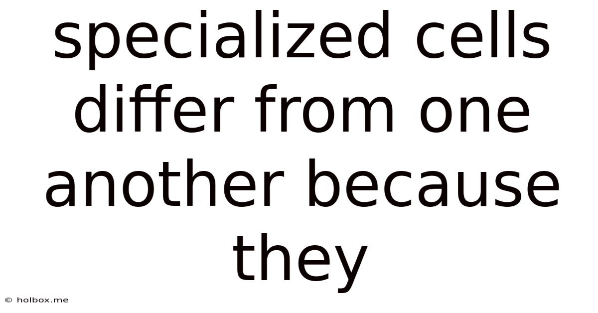 Specialized Cells Differ From One Another Because They