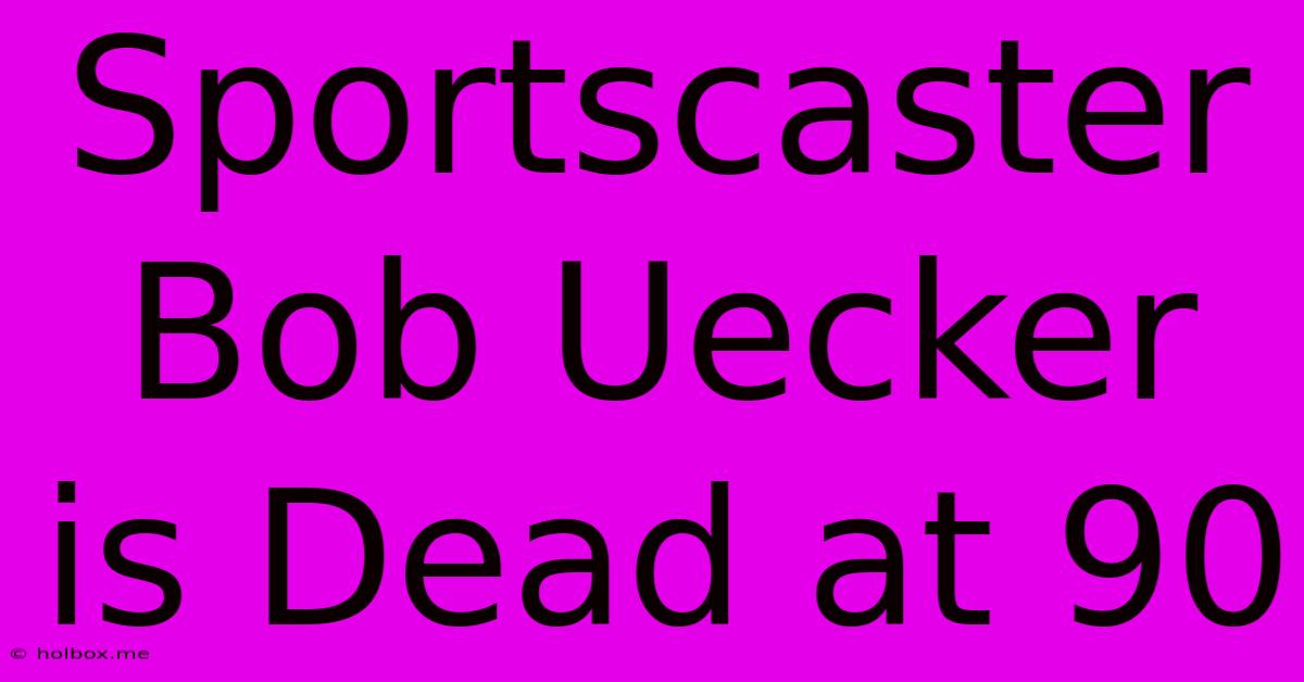 Sportscaster Bob Uecker Is Dead At 90