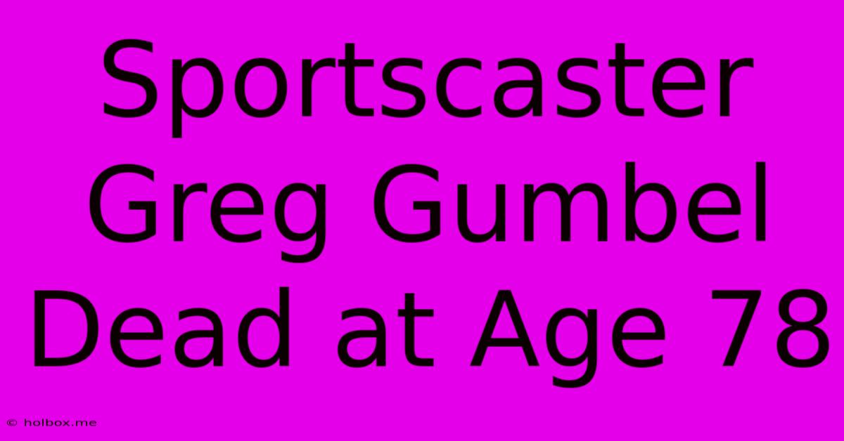 Sportscaster Greg Gumbel Dead At Age 78